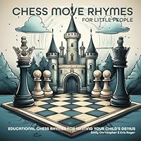 Chess Move Rhymes For Little People: Educational Chess Rhymes For Igniting Your Child's Genius (Ignite Your Child's Genius! Fun and Educational Books ... Toddlers and Children by Emily Christopher) B0DNFKJQ5Y Book Cover