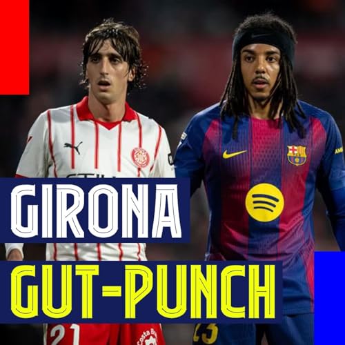 Barcelona Robbed or Self-Inflicted? 5 Headlines from the Girona 2-1 Defeat