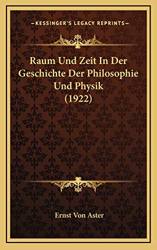 Raum Und Zeit In Der Geschichte Der Philosophie Und Physik (1922) (German Edition)