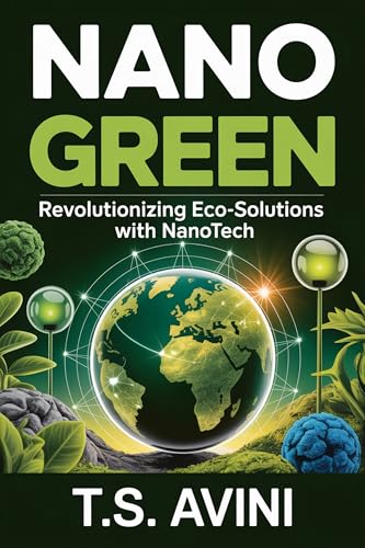 Nano Green: Revolutionizing Eco-Solutions with Nanotech (English Edition)