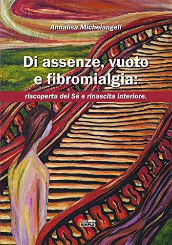DI ASSENZE, VUOTO E FIBROMIALGIA: RISCOPERTA DEL SE E RINASCITA INTERIORE
