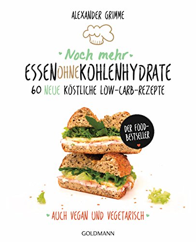 Noch mehr Essen ohne Kohlenhydrate: 60 neue köstliche Low-Carb-Rezepte -...