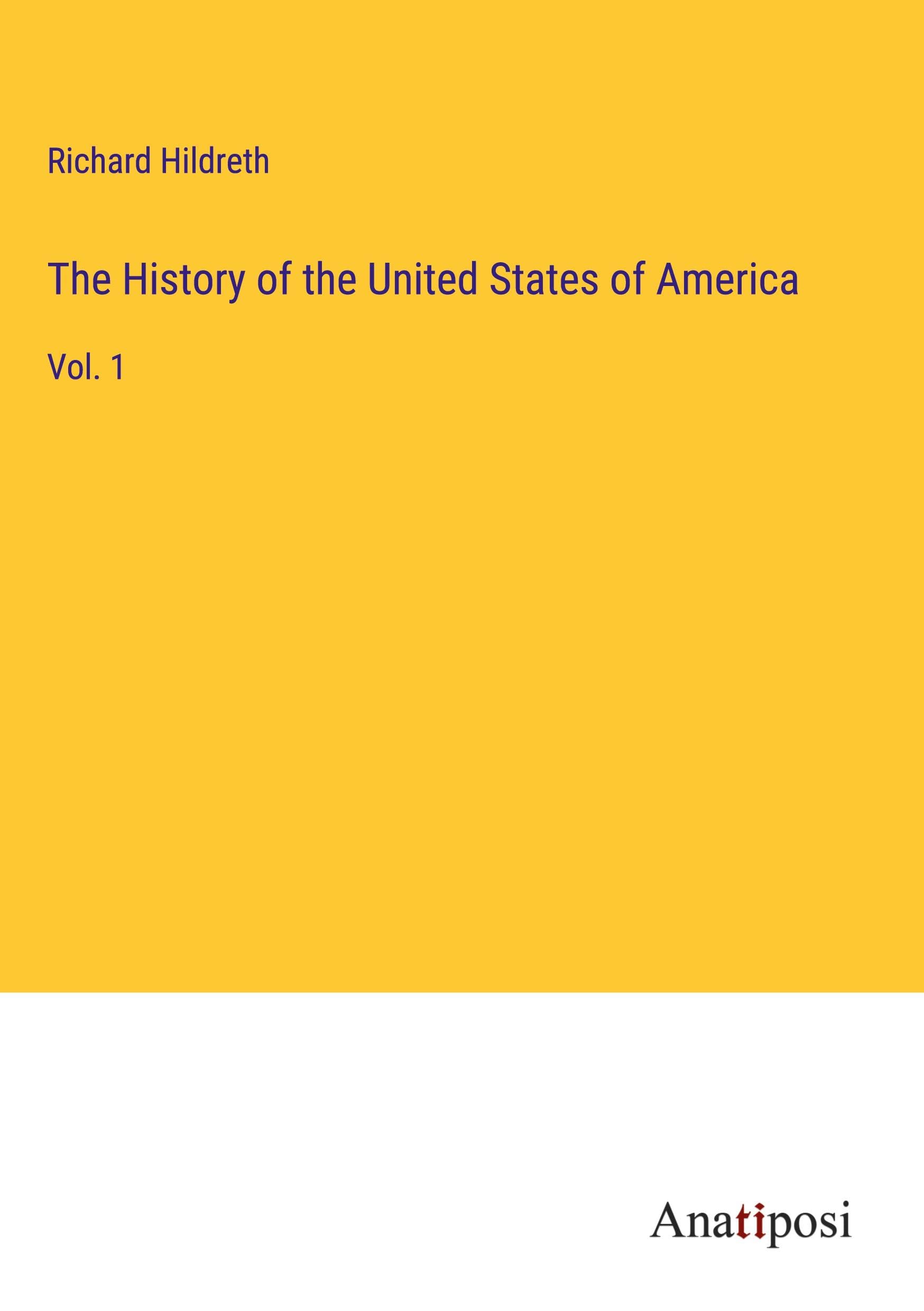 The History of the United States of America: Vol. 1