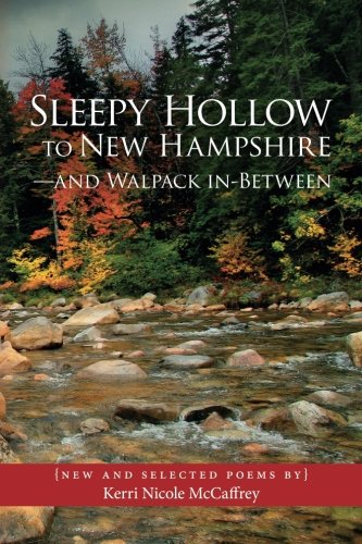 Sleepy Hollow to New Hampshire-and Walpack In-Between: New and Selected Poems by Kerri Nicole McCaffrey