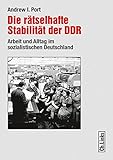  Die rätselhafte Stabilität der DDR - Arbeit und Alltag im sozialistischen Deutschland