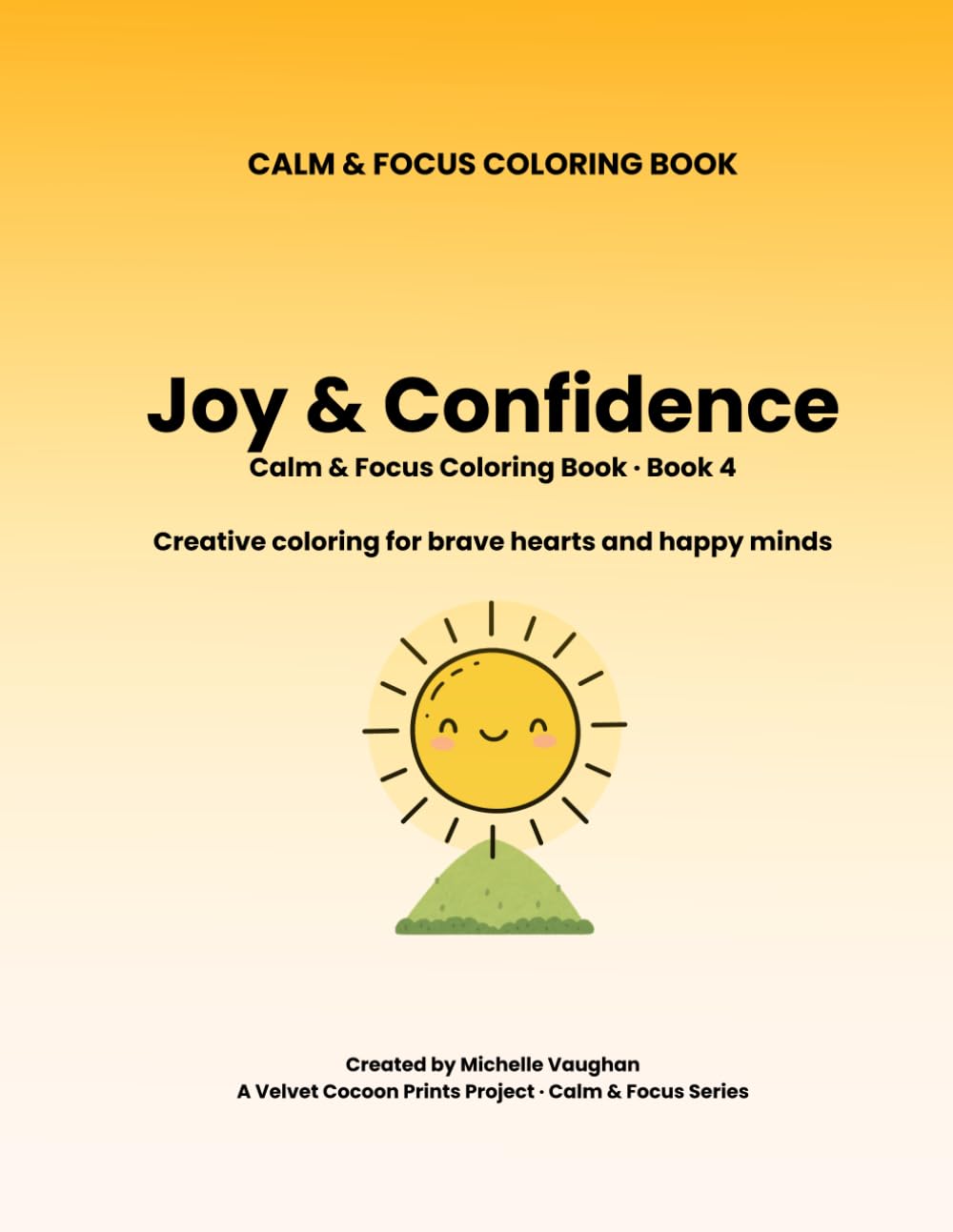 Calm & Focus Coloring Book: Joy & Confidence: Gentle coloring pages to celebrate joy, strengths, and small wins for kids ages 4–9 (Calm & Focus Coloring Book Series)