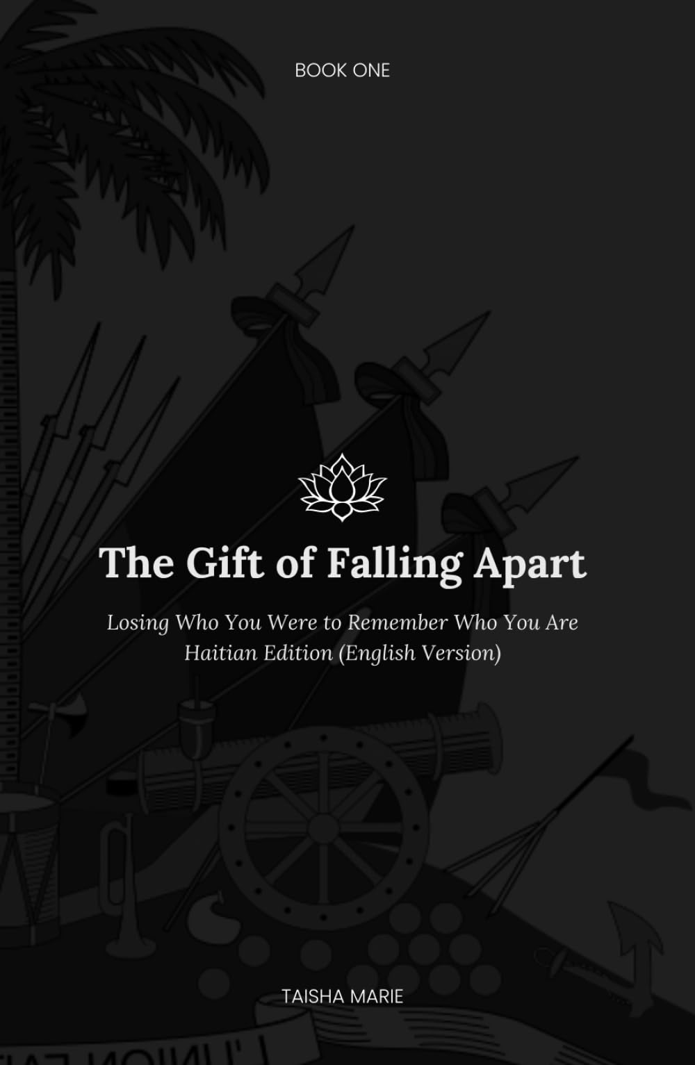 The Gift of Falling Apart - Haitian Edition (English Version): Losing Who You Were to Remember Who You Are (A Journey Without End)