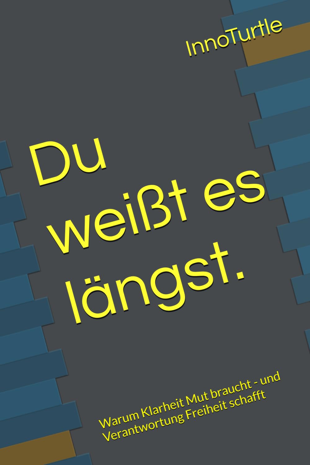 Du weißt es längst.: Warum Klarheit Mut braucht - und Verantwortung Freiheit schafft