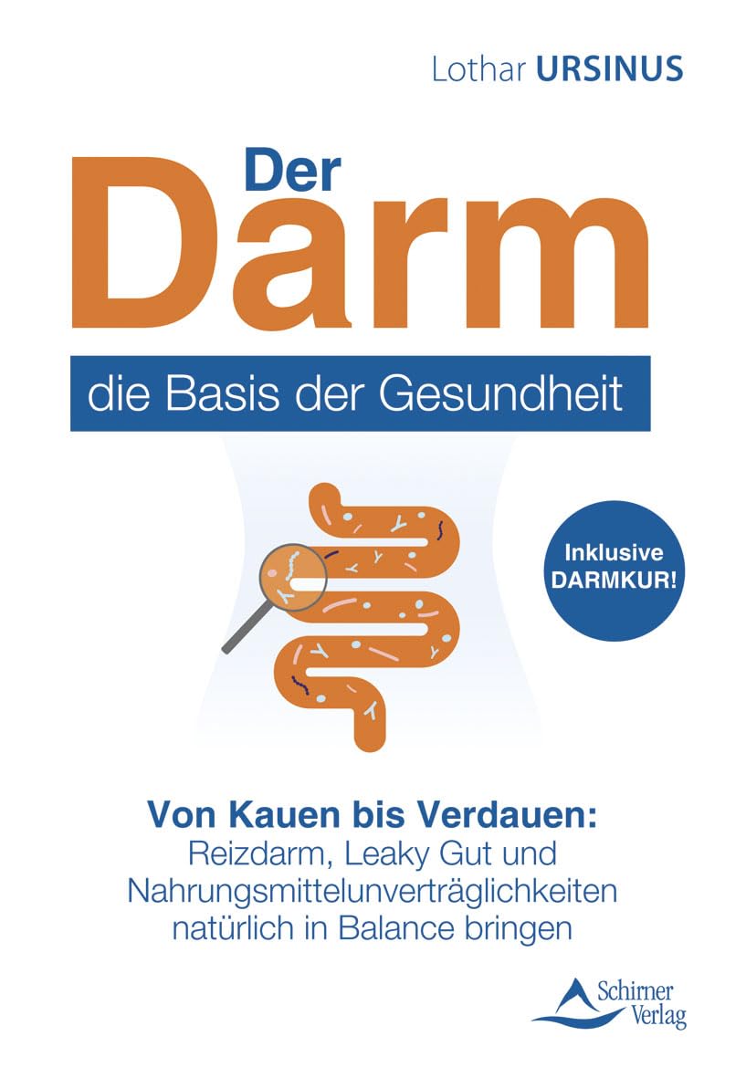 Der Darm – die Basis der Gesundheit: Von Kauen bis Verdauen: Reizdarm, Leaky Gut und Nahrungsmittelunverträglichkeiten natürlich in Balance bringen
