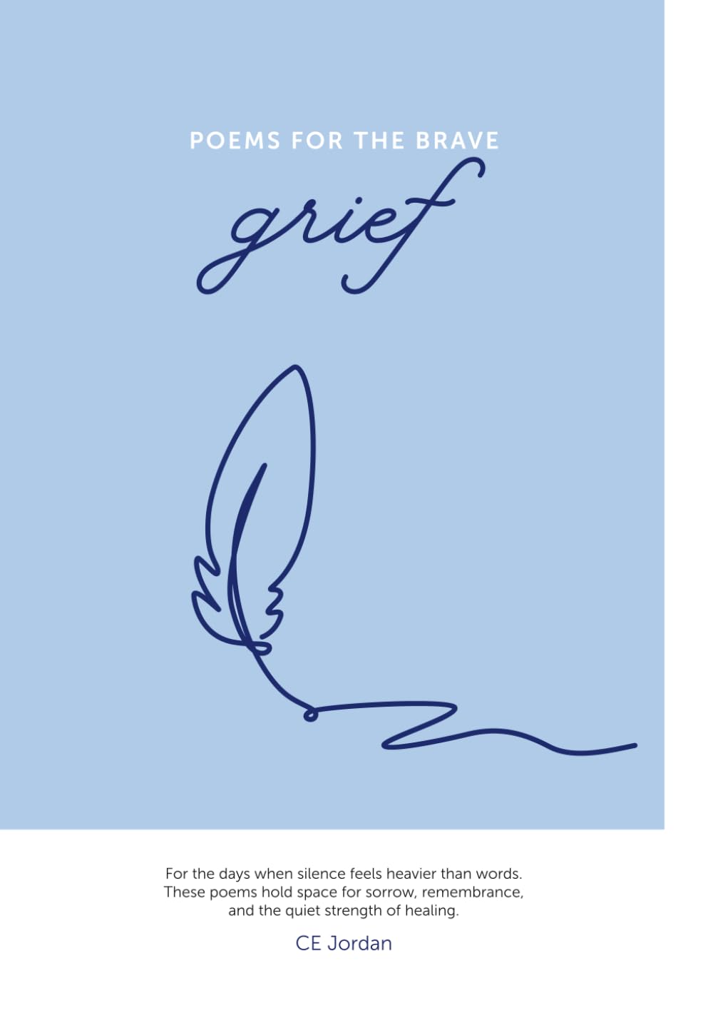Poems for the Brave: Grief: For the days when silence feels heavier than words.