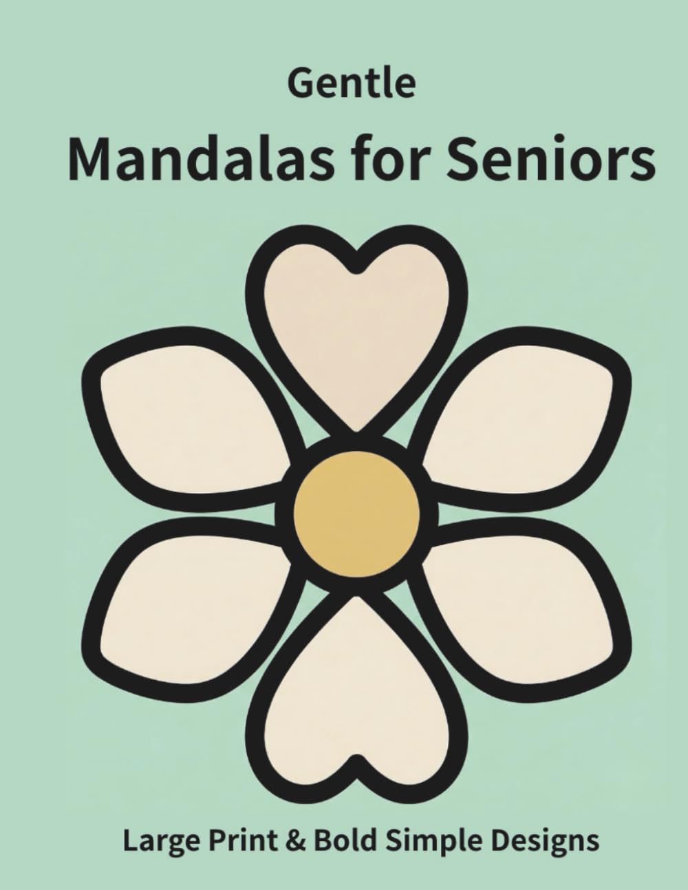 Gentle Mandalas for Seniors: Large Print & Bold Simple Designs