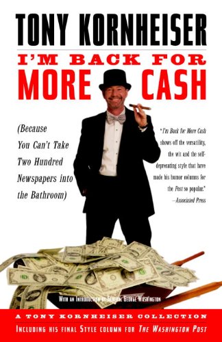 I’m Back for More Cash: A Tony Kornheiser Collection (Because You Can’t Take Two Hundred Newspapers into the Bathroom)
