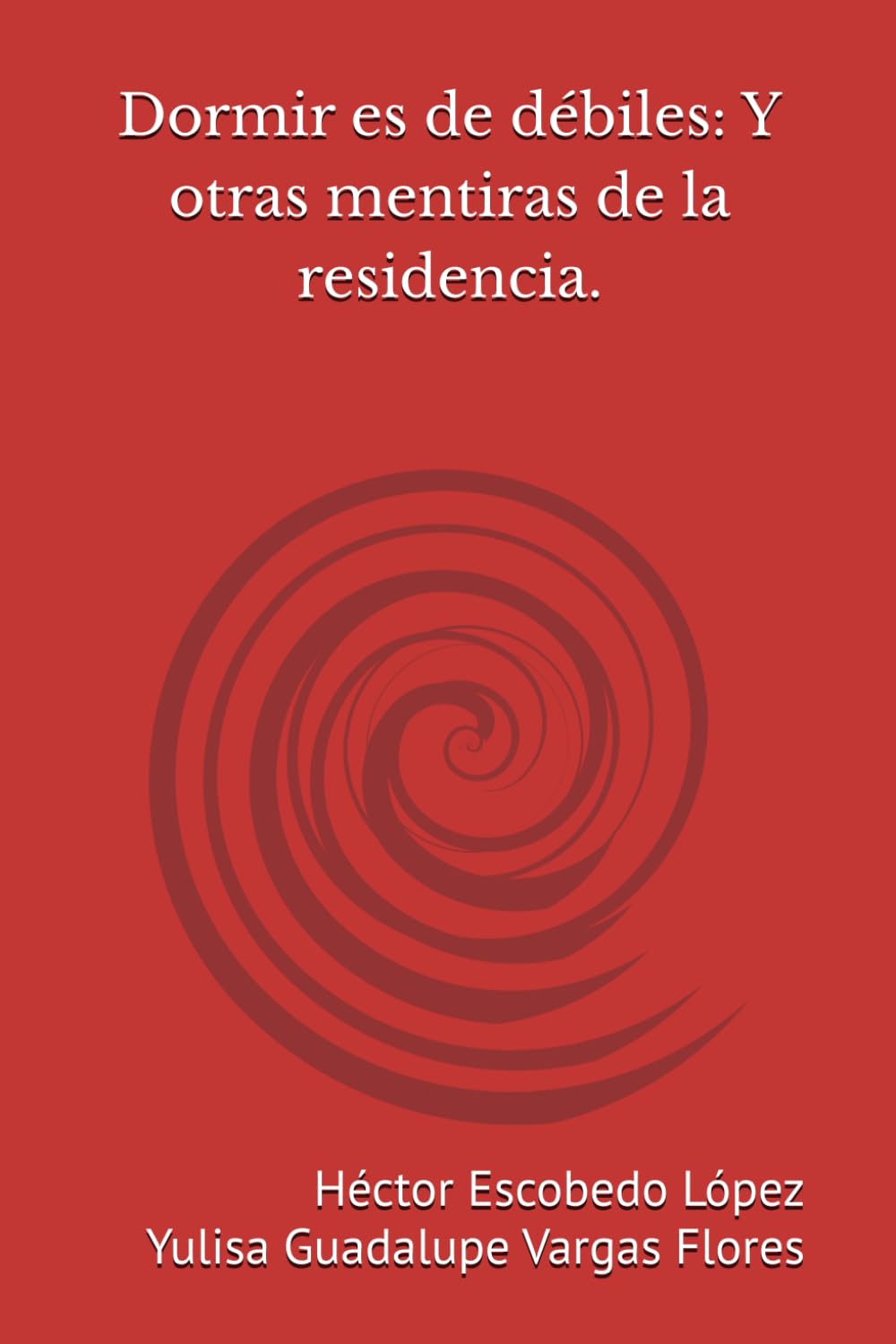 Dormir es de débiles: Y otras mentiras de la residencia.