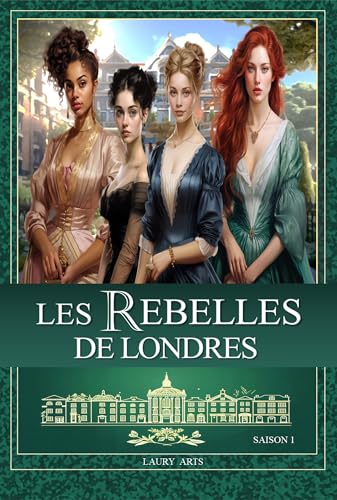 Les Rebelles de Londres - Intégralité saison 1 - Livre romance historique adultes - Romance historique régence: Livre romance historique époque victorienne - Romance historique regency français