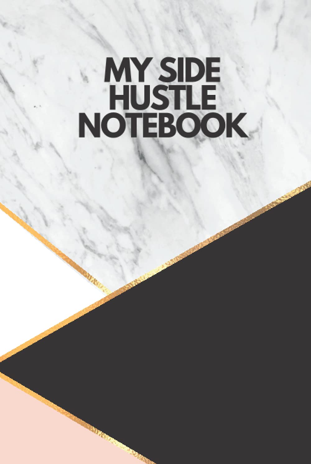My Side Hustle Notebook: Side hustle notebook for your business ideas, creation of to-do lists and planning how to achieve your goals