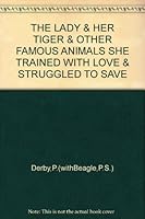 THE LADY & HER TIGER & OTHER FAMOUS ANIMALS SHE TRAINED WITH LOVE & STRUGGLED TO SAVE B001AOW0DA Book Cover