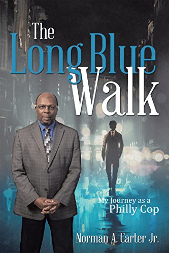 The Long Blue Walk: My Journey as a Philly Cop by [Norman A. Carter Jr.]