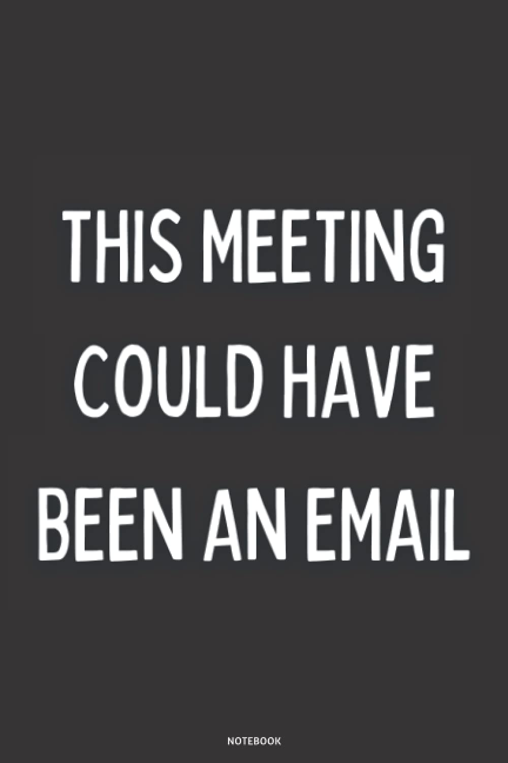 This Meeting Could Have Been An Email Notebook: Journal
