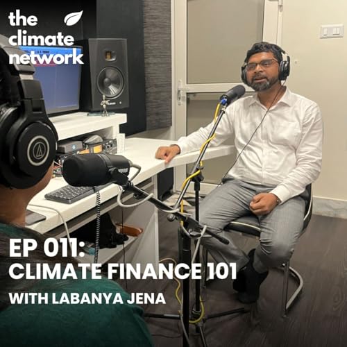 EP011 : Climate Finance 101 || With Labanya Jena