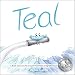 Teal (A Book about a Little Crayon That Makes a Big Difference)