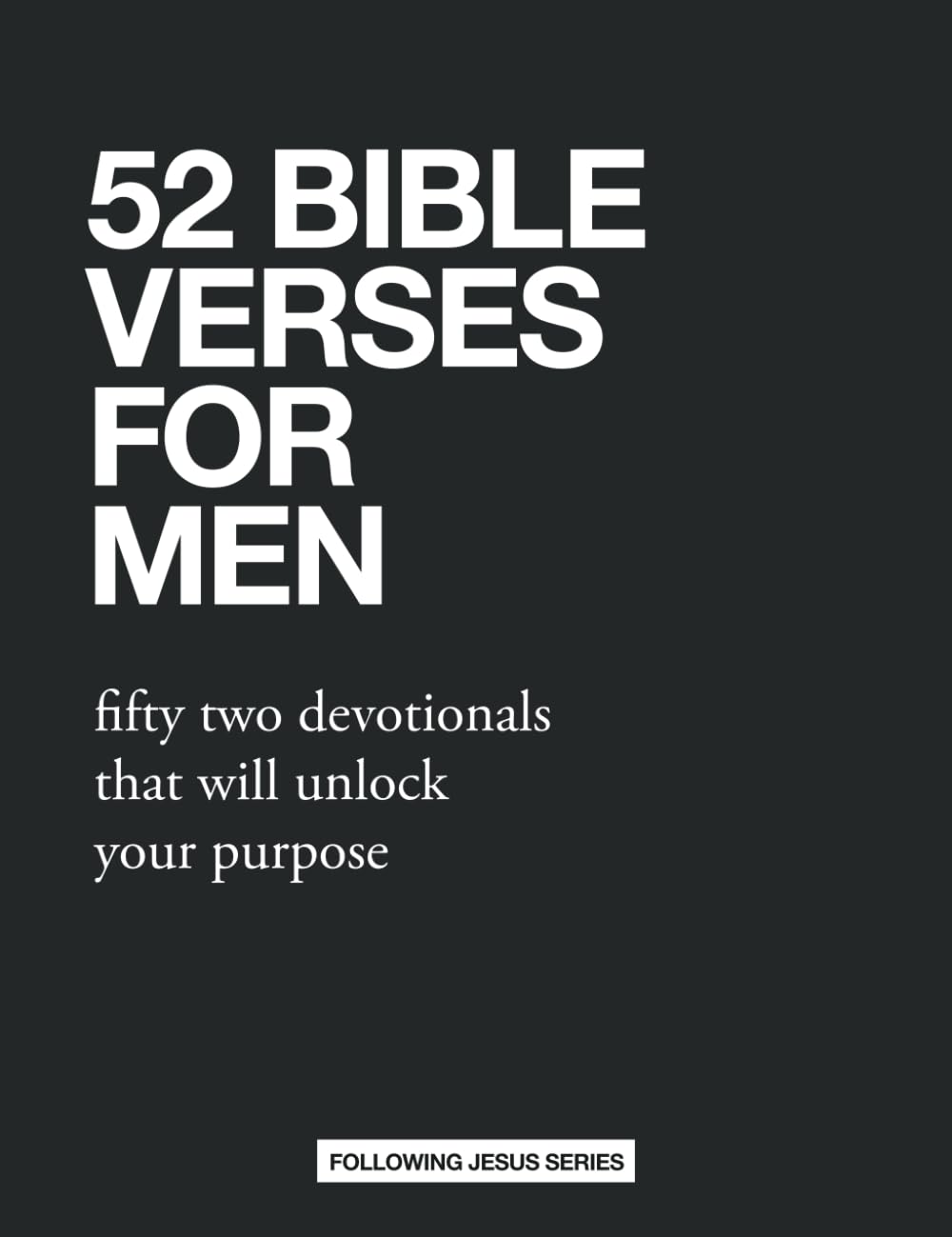 52 Bible Verses for Men: fifty two devotionals that will unlock your purpose (52 Bible Verse Devotionals)
