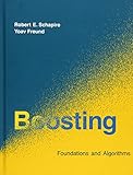 Boosting: Foundations and Algorithms (Adaptive Computation and Machine Learning)
