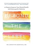  Beyond the Label: 10 Steps to Improve Your Mental Health with Naturopathic Medicine (English Edition)