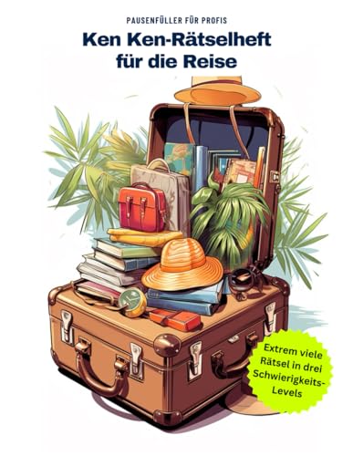  KenKen Rätselbuch: Das ultimative Rätselheft für Reisende im Flugzeug, der Bahn und mit dem Auto.: Entdecken mehr als 100 fesselnde Rätsel – Perfekt ... Strategie und mathematisches Denken unterwegs