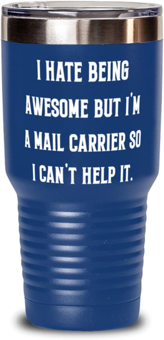 Inspirational Mail carrier s, I Hate Being Awesome but I'm a Mail Carrier So I Can't., Best 30oz Tumbler For Colleagues From Friends