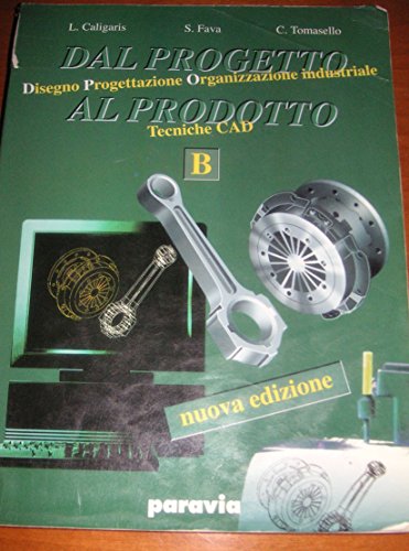 Dal progetto al prodotto. Vol. B. Per gli Ist. Tecnici industriali