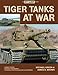 Tiger Tanks at War