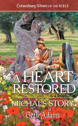 A Heart Restored Michal's Story (By: Beth Adams)