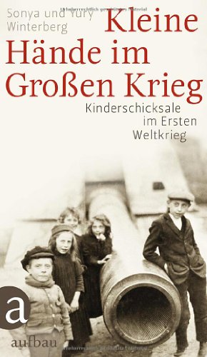 Kleine Hände im Großen Krieg: Kinderschicksale im Ersten Weltkrieg
