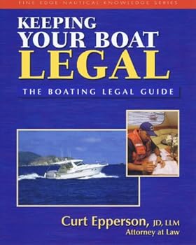 Paperback Keeping Your Boat Legal: The Boating Legal Guide (Fine Edge Nautical Knowledge) Book