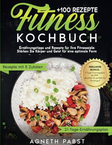 Fitness Kochbuch: Ernährungstipps und Rezepte für Ihre Fitnessziele Stärken Sie Körper und Geist für eine optimale Form
