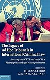 The Legacy of Ad Hoc Tribunals in International Criminal Law: Assessing the ICTY's and the ICTR's Most Significant Legal Accomplishments