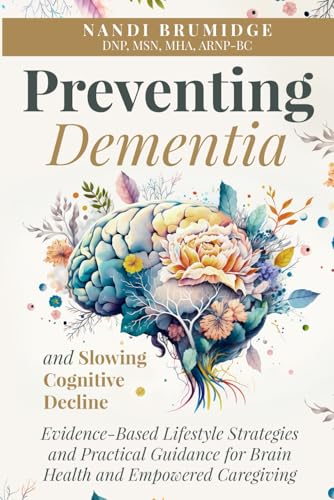 Preventing Dementia and Slowing Cognitive Decline: Evidence-Based Lifestyle Strategies and Practical Guidance for Brain Health and Empowered Caregiving