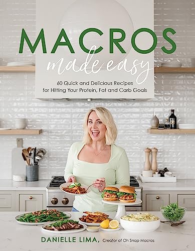 Macros Made Easy: 60 Quick and Delicious Recipes for Hitting...