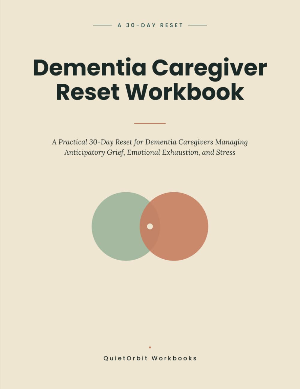 Dementia Caregiver Reset Workbook: A Practical 30-Day Reset for Dementia Caregivers Managing Anticipatory Grief, Emotional Exhaustion, and Stress (Caregiver Recovery Workbooks)