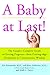 A Baby at Last!: The Couple's Complete Guide to Getting Pregnant--from Cutting-Edge Treatments to Commonsense Wisdom