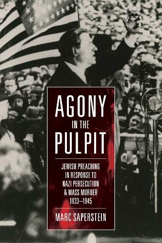 Agony in the Pulpit: Jewish Preaching in Response to Nazi Persecution and Mass