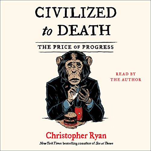 Civilized to Death: The Price of Progress Civilized to Death: The Price of Progress