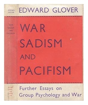 War, Sadism and Pacifism. Further Essays on Group Psychology and War.