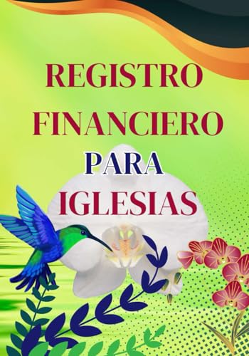 Registro Financiero para Iglesias: Contabilidad Simplificada para controles de diezmo, donaciones y gastos en Español