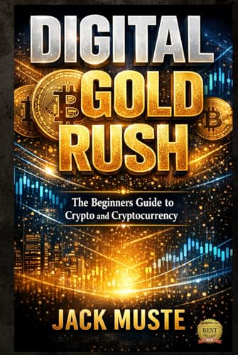 DIGITAL GOLD RUSH: The Beginners Guide to Crypto and Cryptocurrency (Blocks and Chains: The Beginners Guide to Crypto, Altcoins and Cryptocurrency)