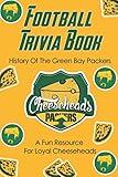 Football Trivia Book_ History Of The Green Bay Packers - A Fun Resource For Loyal “cheeseheads”: Great Sports Trivia Books