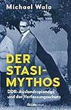  Der Stasi-Mythos: DDR-Auslandsspionage und der Verfassungsschutz