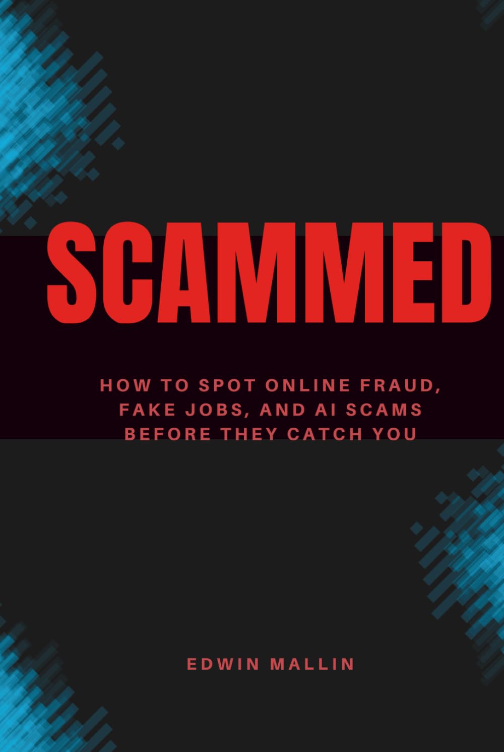 Scammed: How to Spot Online Fraud, Fake Jobs, and AI Scams Before They Catch You