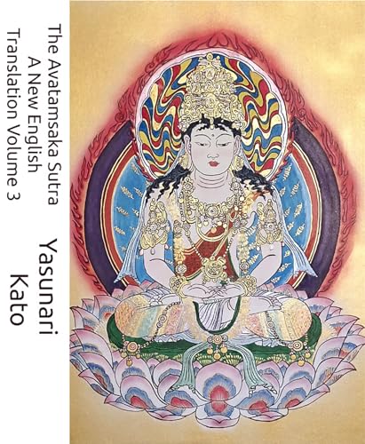 The Avatamsaka Sutra A New English Translation Volume 3: The Flower Ornament Scripture: A Comprehensive Translation of the Buddhāvatamsaka Sūtra