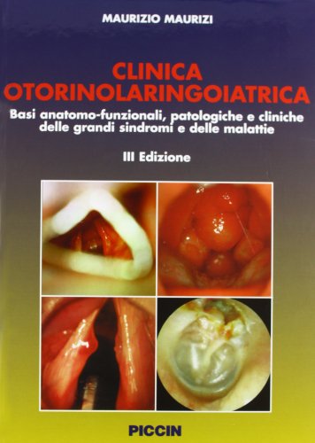 Clinica otorinolaringoiatrica. Basi anatomo-funzionali, patologiche e cliniche delle grandi sindromi e delle malattie